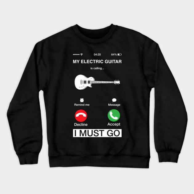 My Electric Guitar Is Calling And I Must Go Pun Phone Screen Crewneck Sweatshirt by klei-nhanss